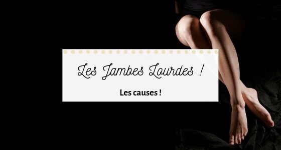 Quelles sont les causes des jambes lourdes ?